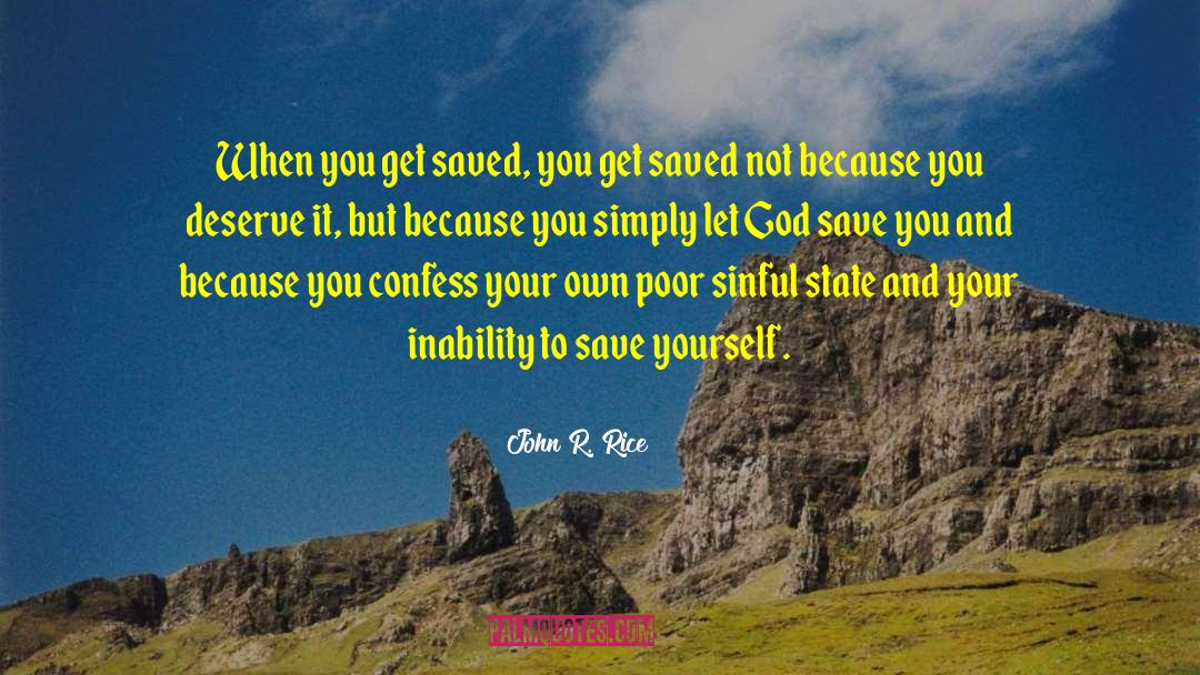John R. Rice Quotes: When you get saved, you
