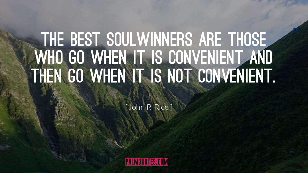 John R. Rice Quotes: The best soulwinners are those