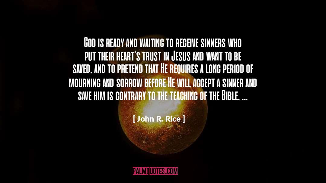 John R. Rice Quotes: God is ready and waiting