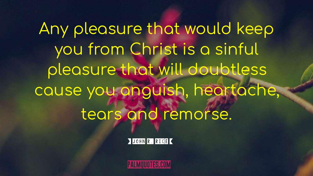 John R. Rice Quotes: Any pleasure that would keep