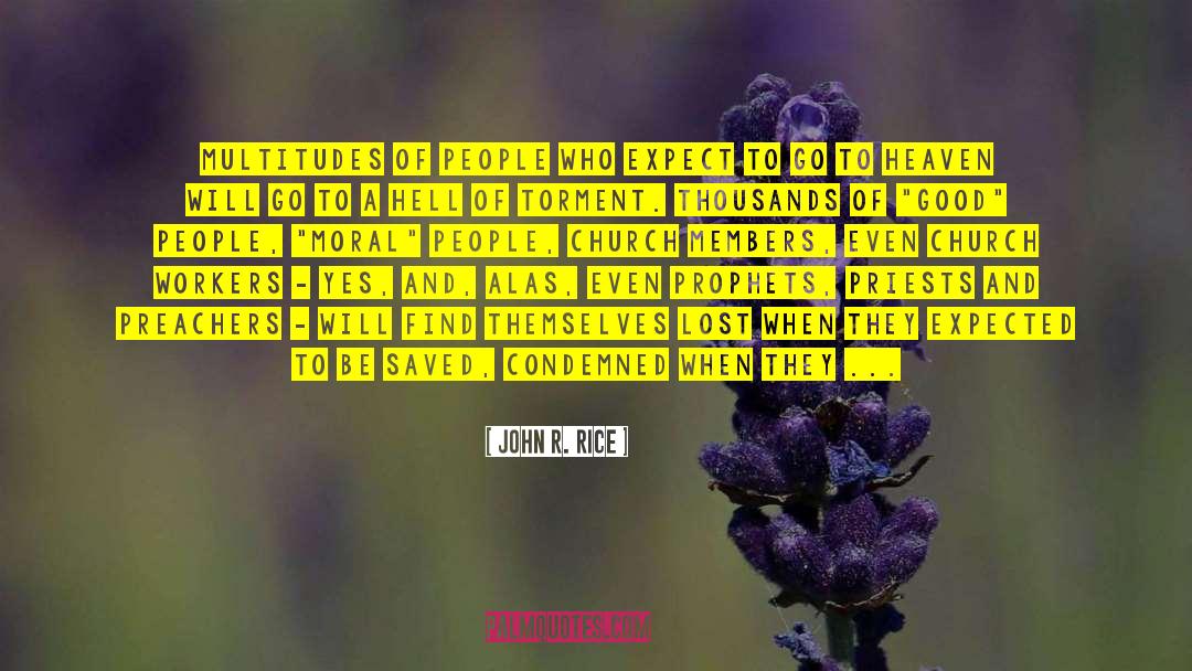 John R. Rice Quotes: Multitudes of people who expect