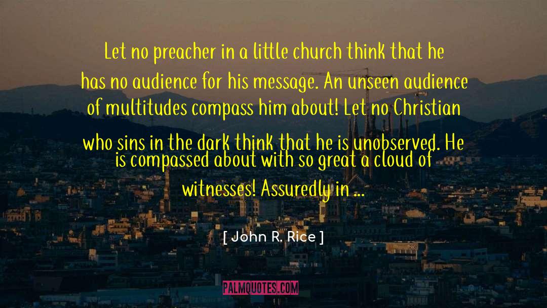 John R. Rice Quotes: Let no preacher in a