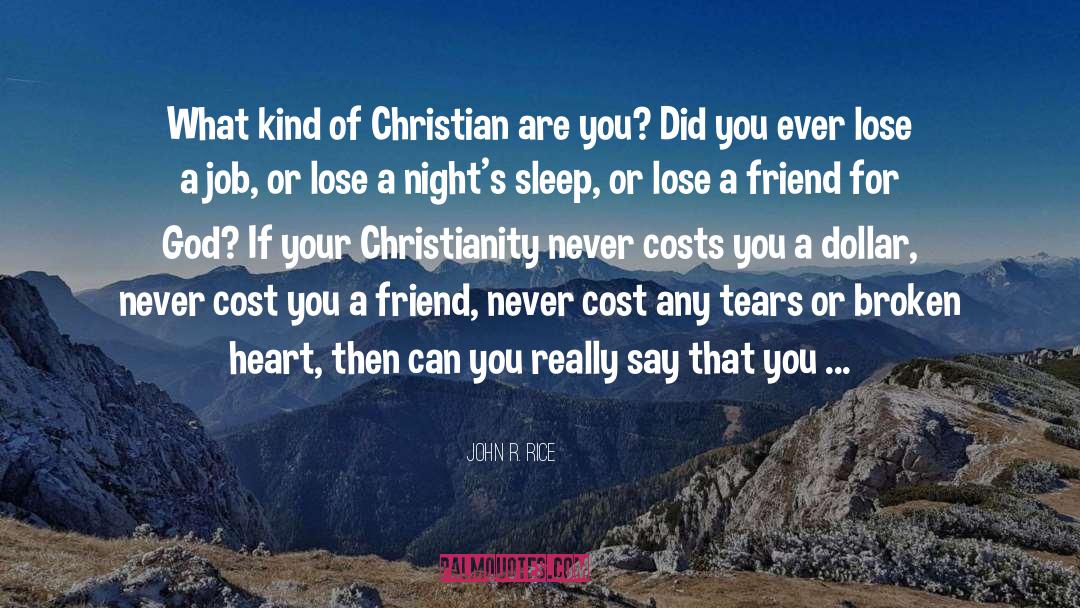 John R. Rice Quotes: What kind of Christian are