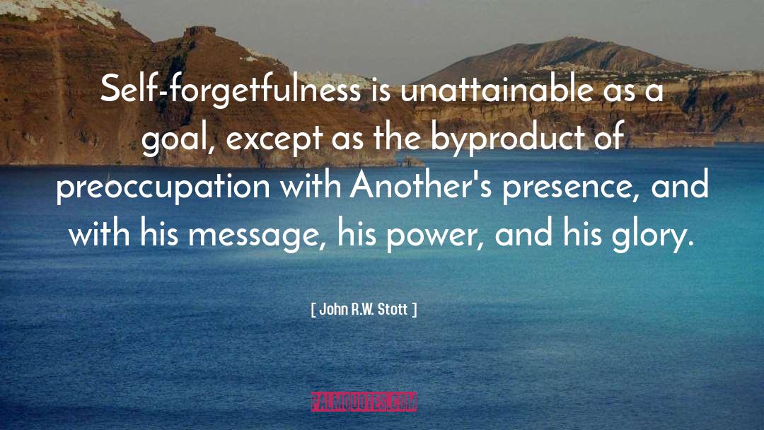 John R.W. Stott Quotes: Self-forgetfulness is unattainable as a