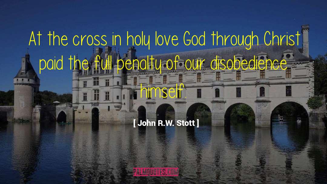 John R.W. Stott Quotes: At the cross in holy