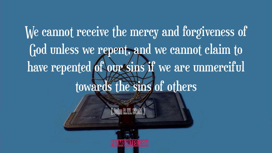 John R.W. Stott Quotes: We cannot receive the mercy