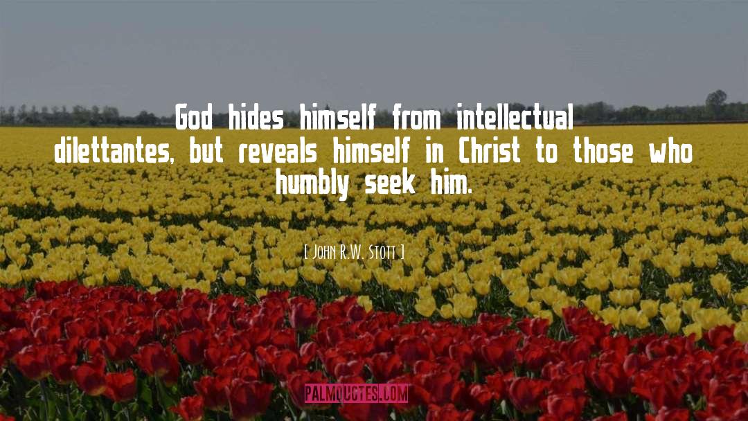 John R.W. Stott Quotes: God hides himself from intellectual