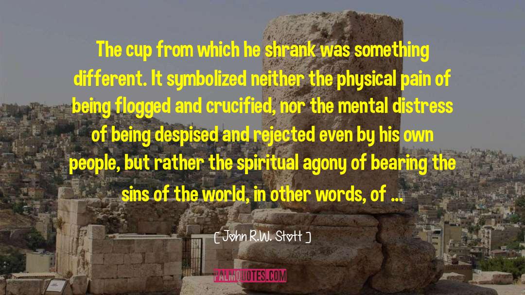 John R.W. Stott Quotes: The cup from which he