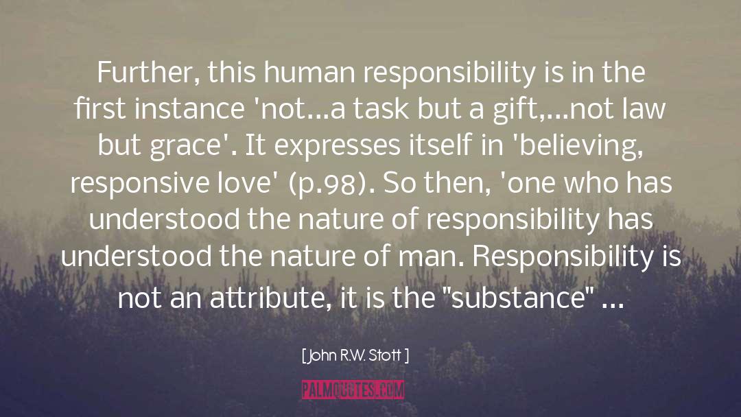 John R.W. Stott Quotes: Further, this human responsibility is