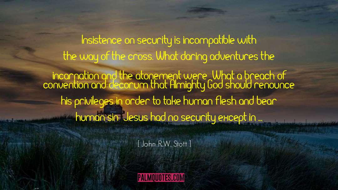 John R.W. Stott Quotes: Insistence on security is incompatible