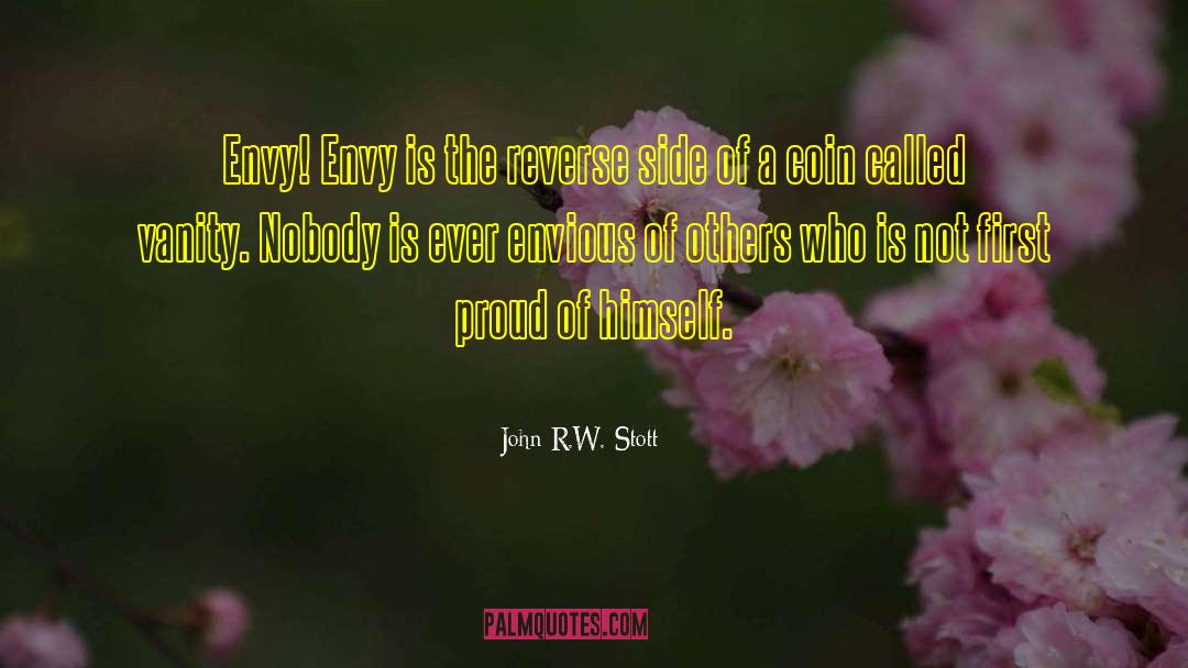 John R.W. Stott Quotes: Envy! Envy is the reverse