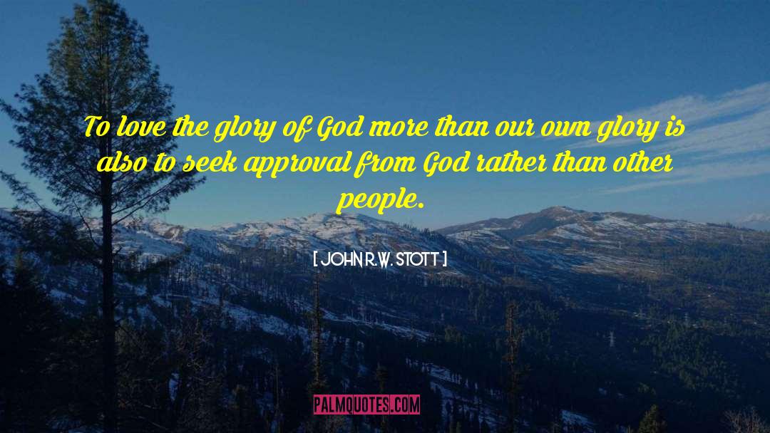 John R.W. Stott Quotes: To love the glory of