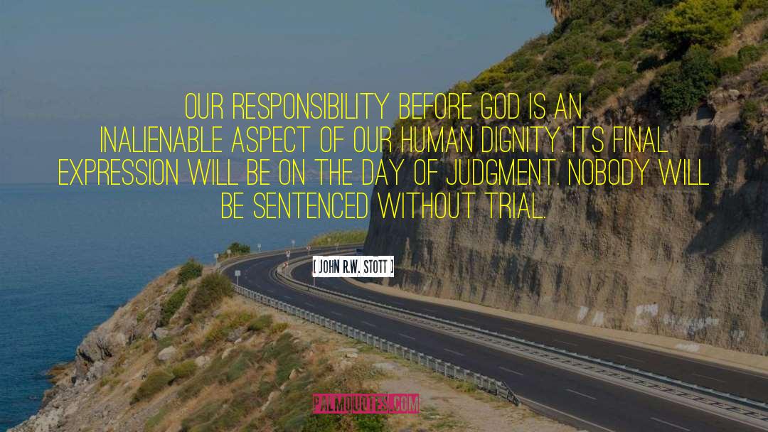 John R.W. Stott Quotes: Our responsibility before God is