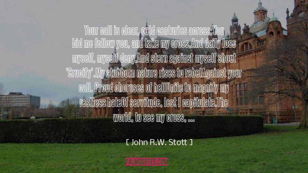 John R.W. Stott Quotes: Your call is clear, cold