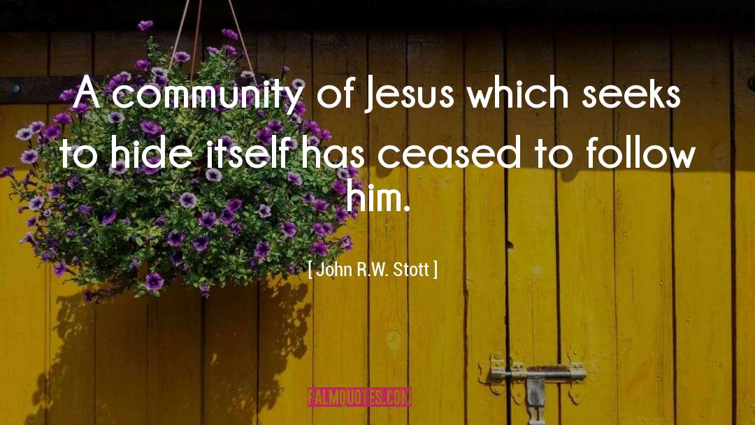 John R.W. Stott Quotes: A community of Jesus which