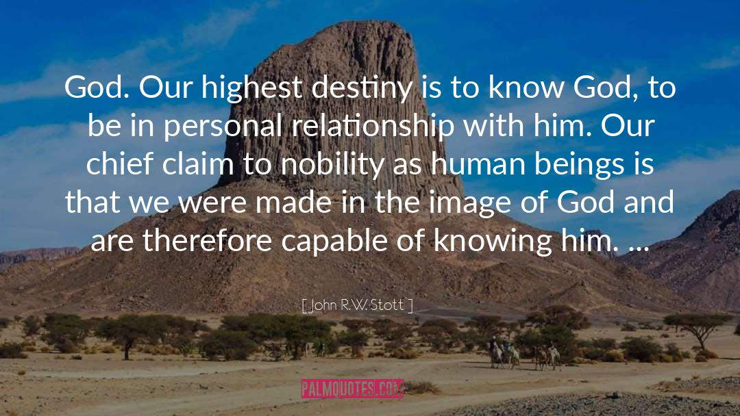 John R.W. Stott Quotes: God. Our highest destiny is