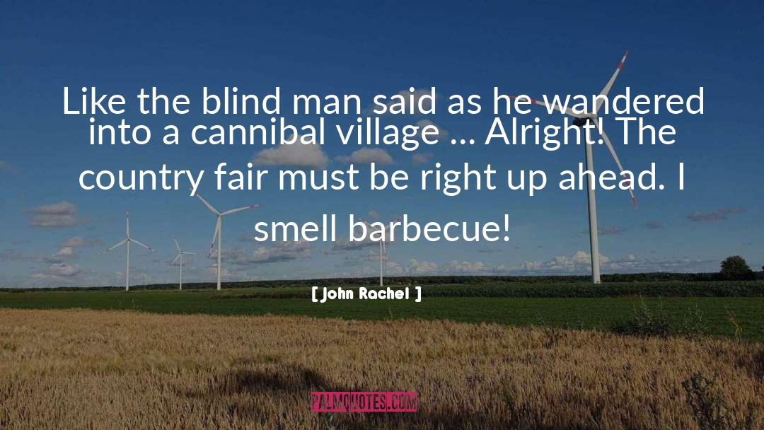 John Rachel Quotes: Like the blind man said