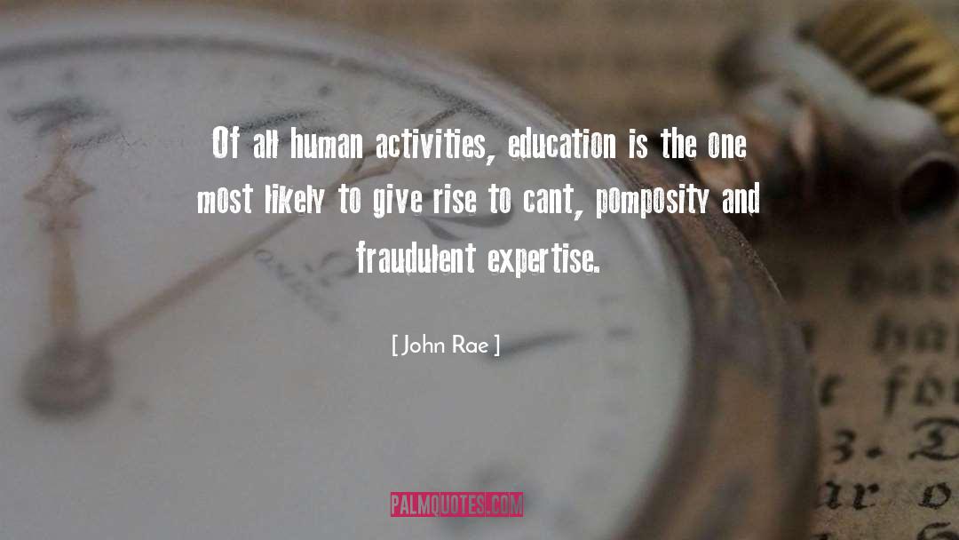 John Rae Quotes: Of all human activities, education