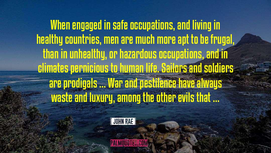 John Rae Quotes: When engaged in safe occupations,