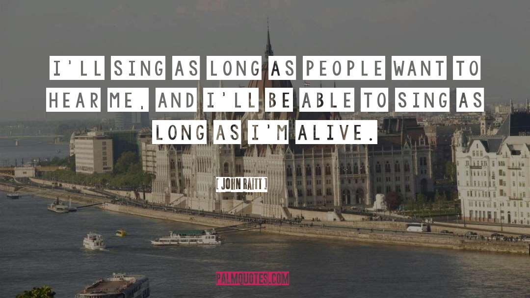 John Raitt Quotes: I'll sing as long as