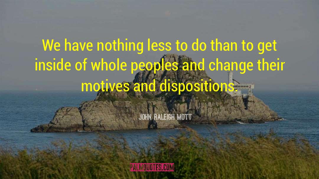 John Raleigh Mott Quotes: We have nothing less to