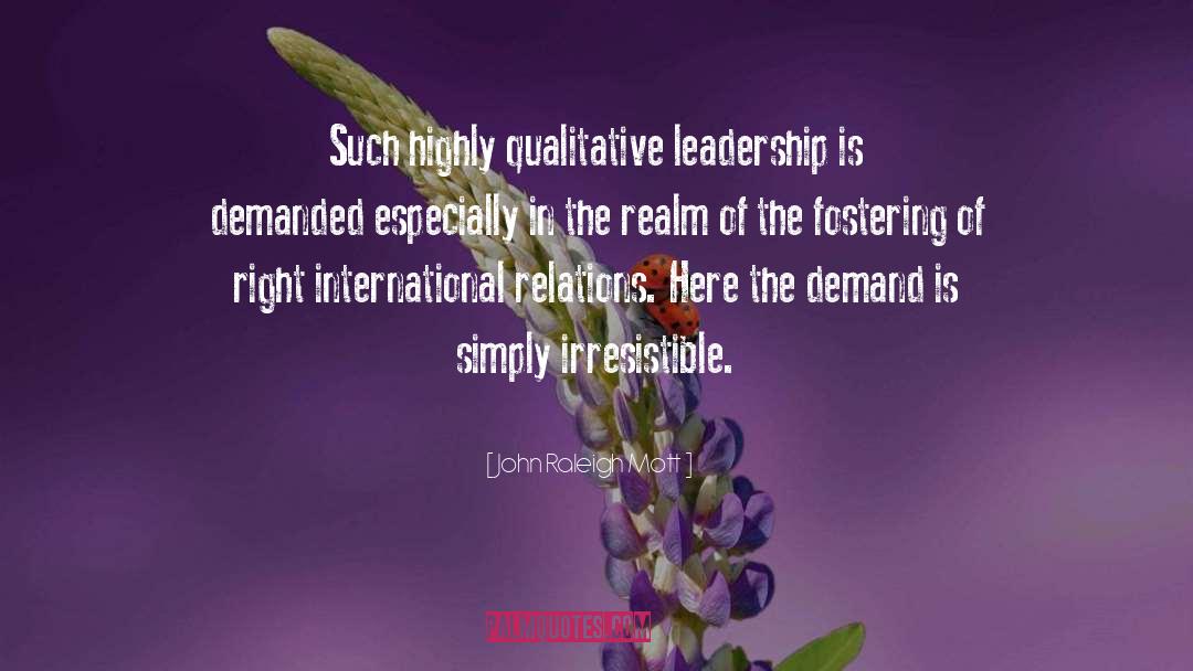John Raleigh Mott Quotes: Such highly qualitative leadership is
