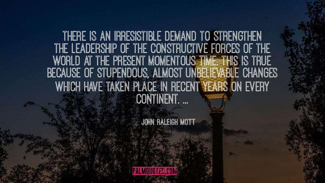 John Raleigh Mott Quotes: There is an irresistible demand