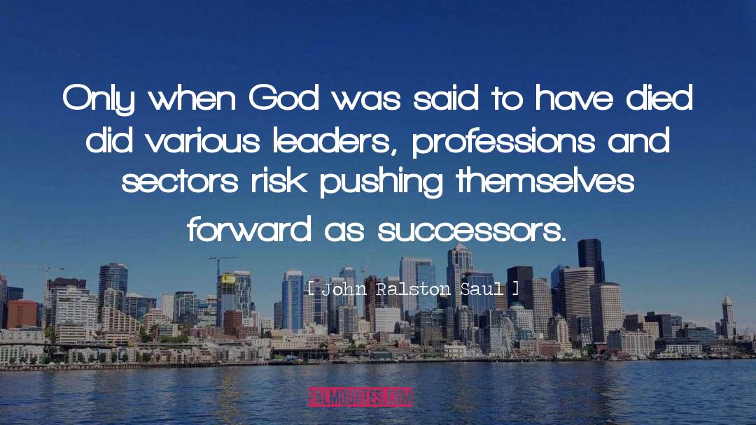 John Ralston Saul Quotes: Only when God was said