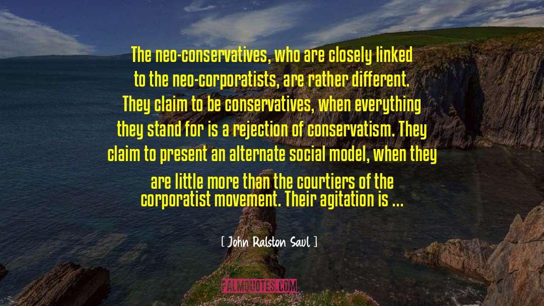 John Ralston Saul Quotes: The neo-conservatives, who are closely