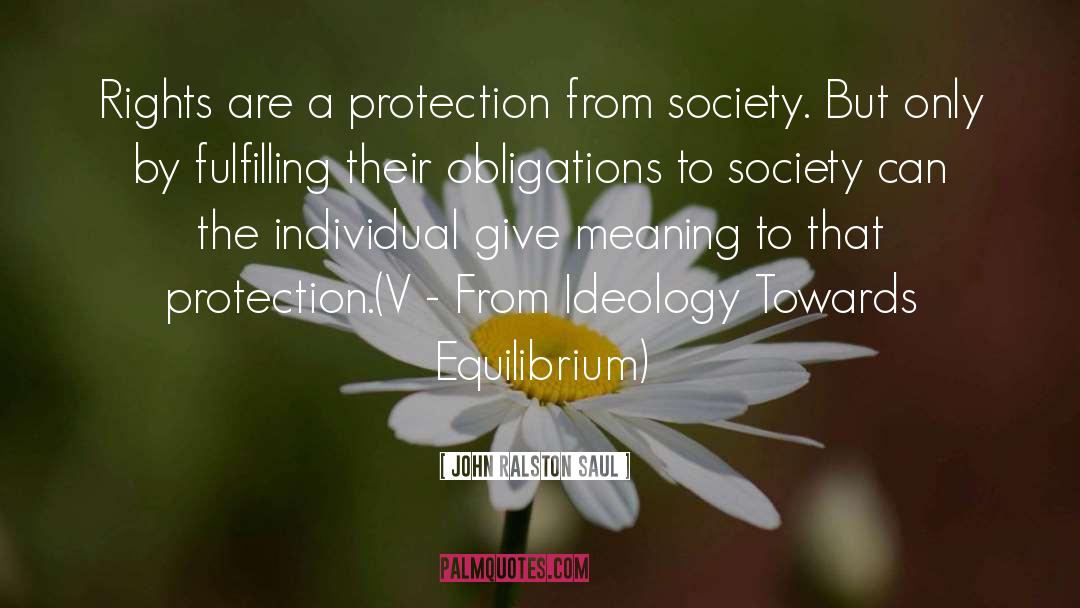 John Ralston Saul Quotes: Rights are a protection from