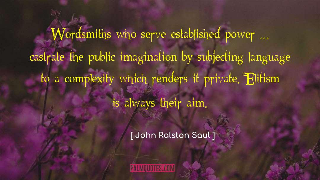 John Ralston Saul Quotes: Wordsmiths who serve established power