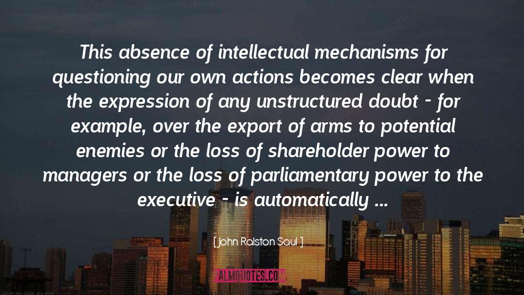 John Ralston Saul Quotes: This absence of intellectual mechanisms