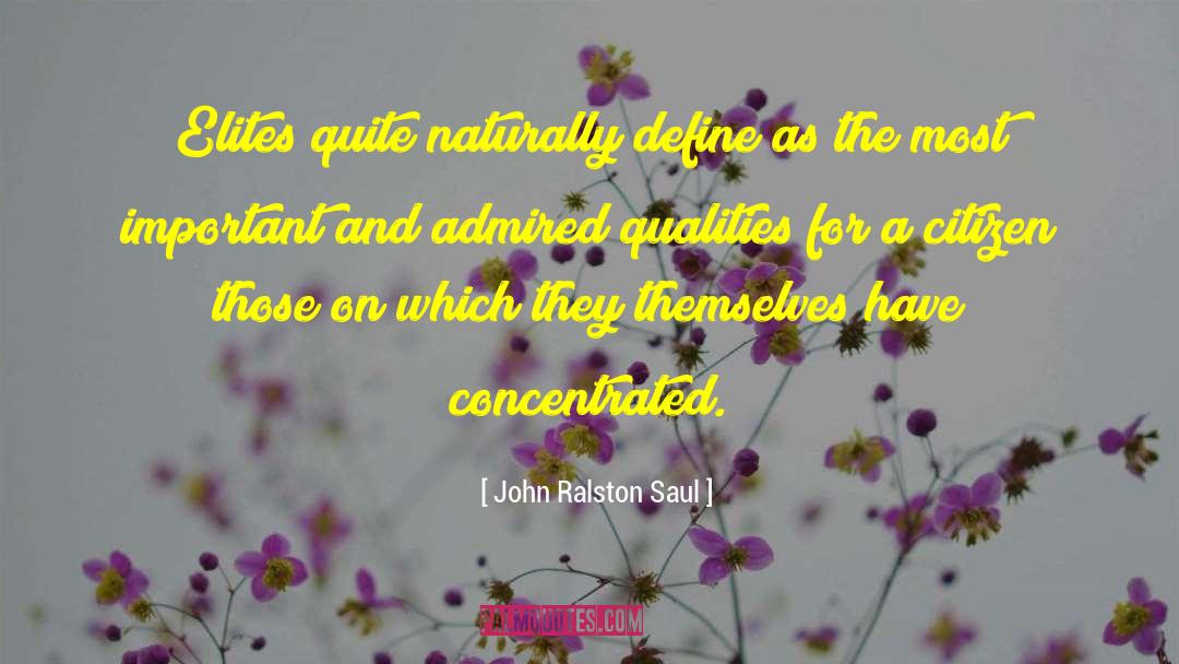 John Ralston Saul Quotes: Elites quite naturally define as