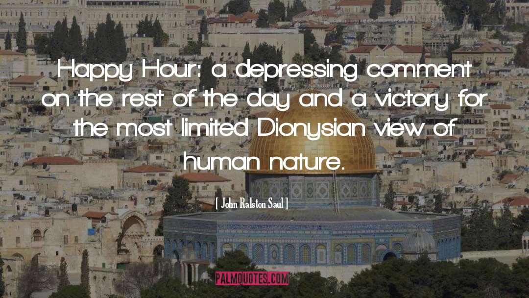 John Ralston Saul Quotes: Happy Hour: a depressing comment