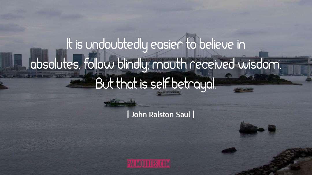 John Ralston Saul Quotes: It is undoubtedly easier to