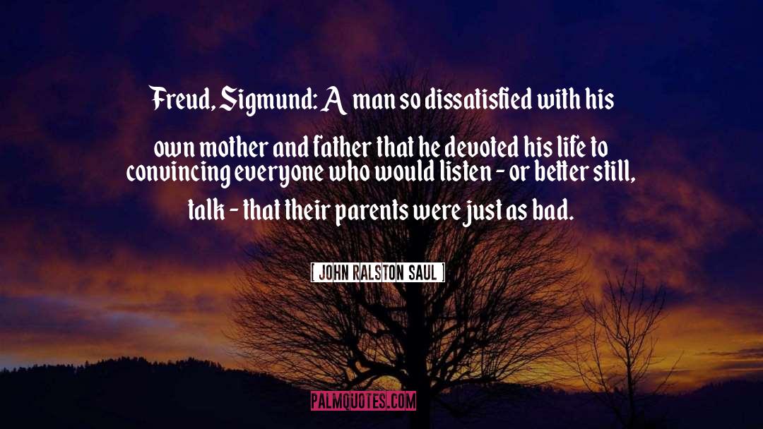 John Ralston Saul Quotes: Freud, Sigmund: A man so