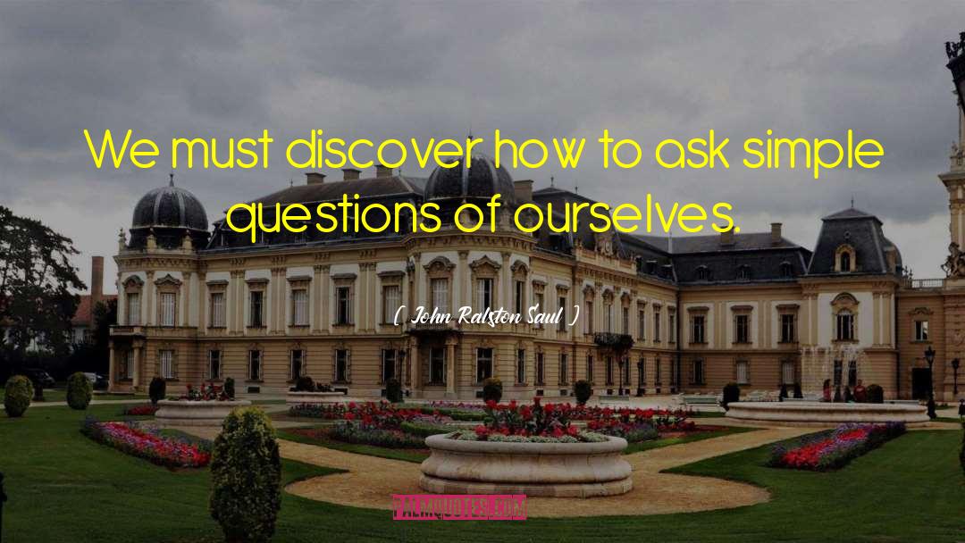 John Ralston Saul Quotes: We must discover how to