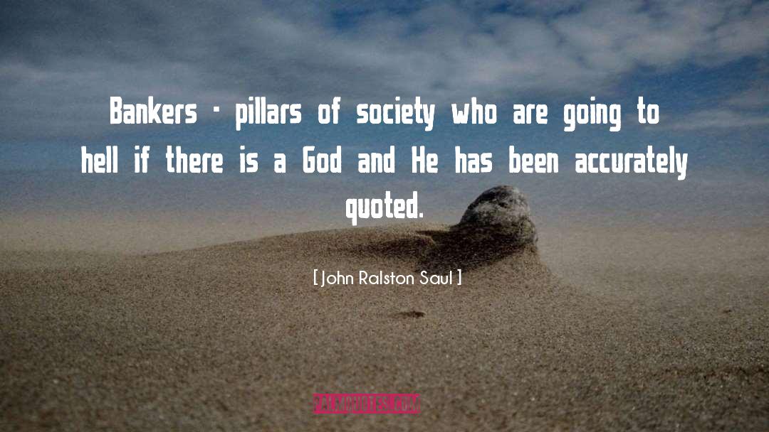 John Ralston Saul Quotes: Bankers - pillars of society
