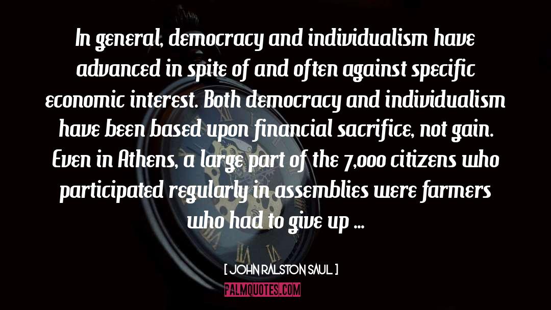 John Ralston Saul Quotes: In general, democracy and individualism