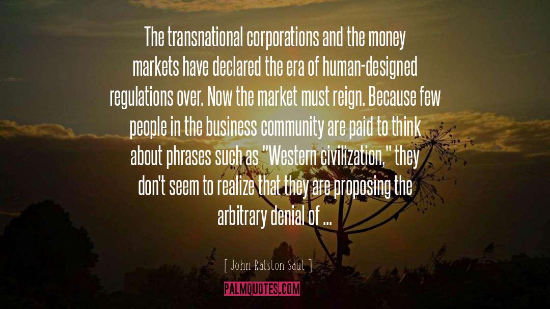 John Ralston Saul Quotes: The transnational corporations and the