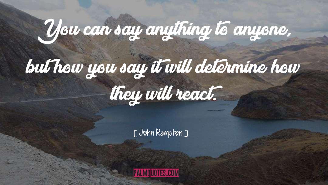 John Rampton Quotes: You can say anything to