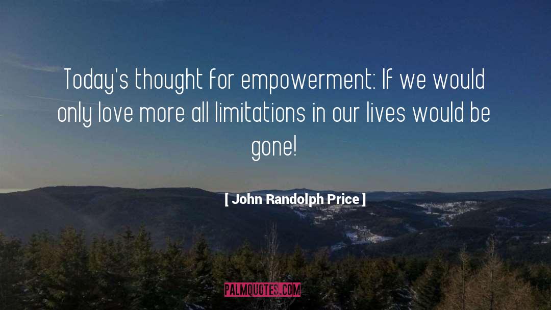 John Randolph Price Quotes: Today's thought for empowerment: If