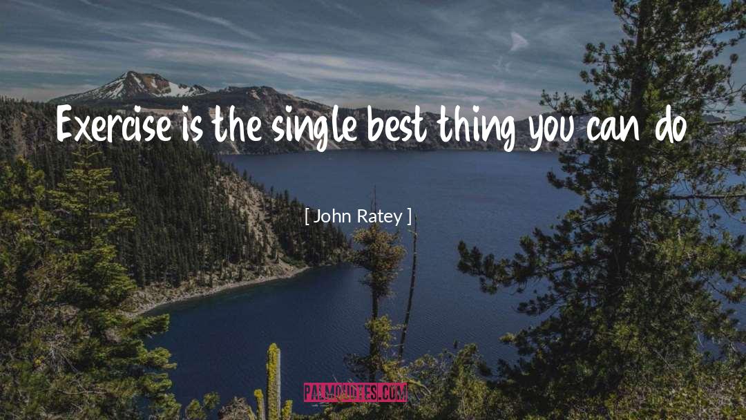 John Ratey Quotes: Exercise is the single best