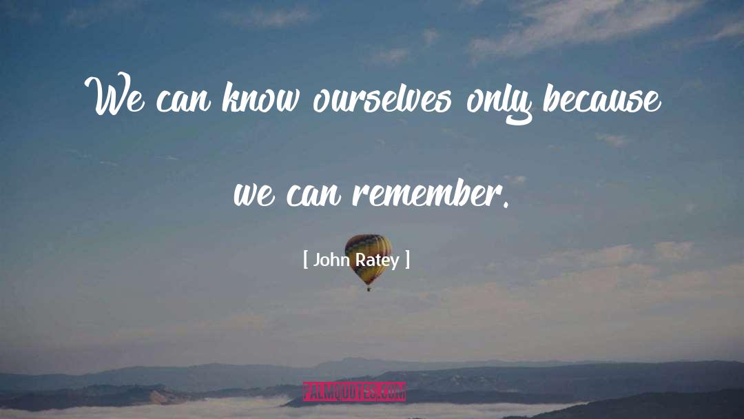 John Ratey Quotes: We can know ourselves only