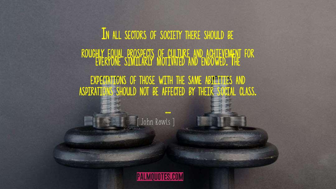 John Rawls Quotes: In all sectors of society