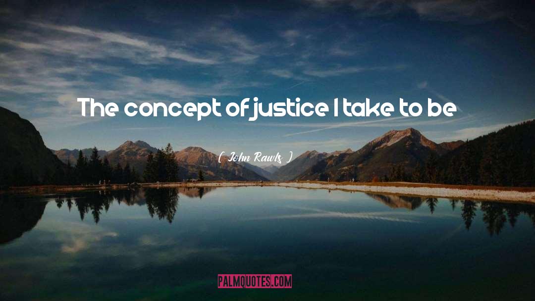 John Rawls Quotes: The concept of justice I
