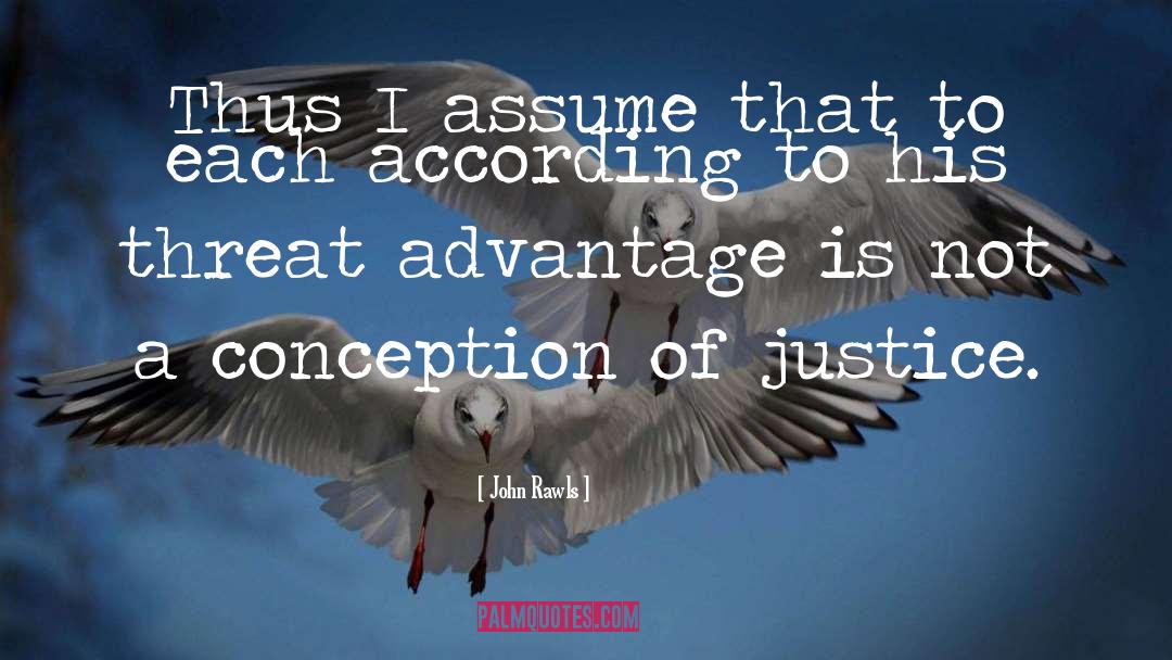 John Rawls Quotes: Thus I assume that to