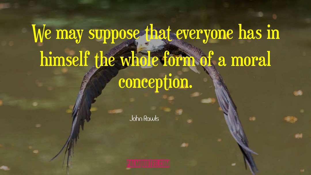 John Rawls Quotes: We may suppose that everyone