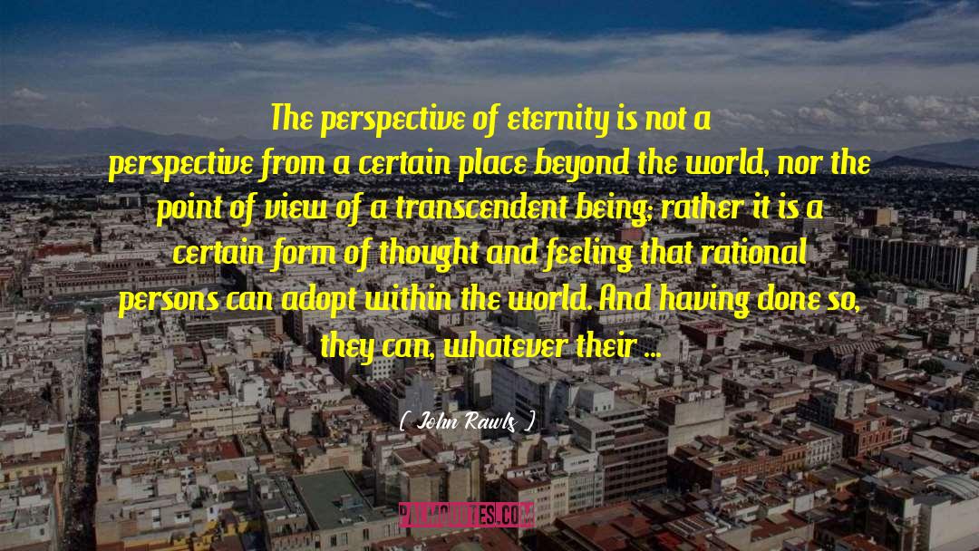 John Rawls Quotes: The perspective of eternity is