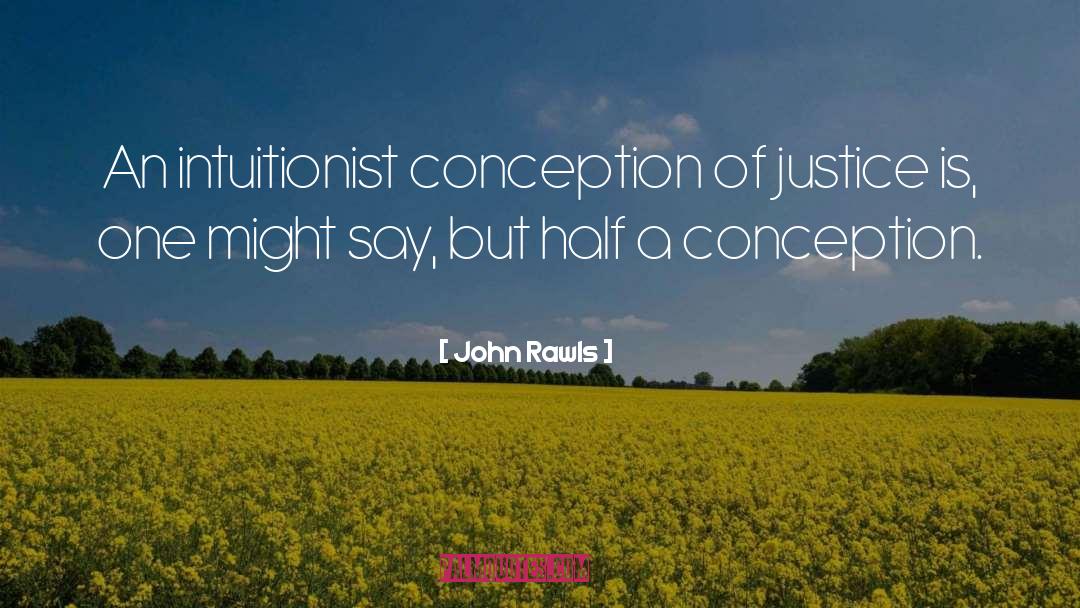 John Rawls Quotes: An intuitionist conception of justice